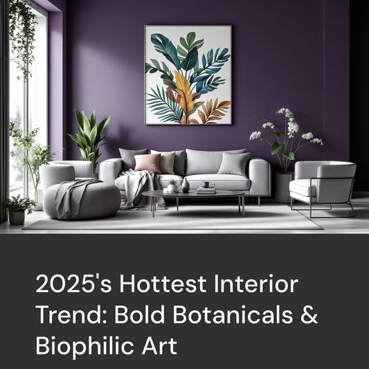 The Art Room 7 2025 hottest Interior Trend Bold Botanicals & Biophilic Art